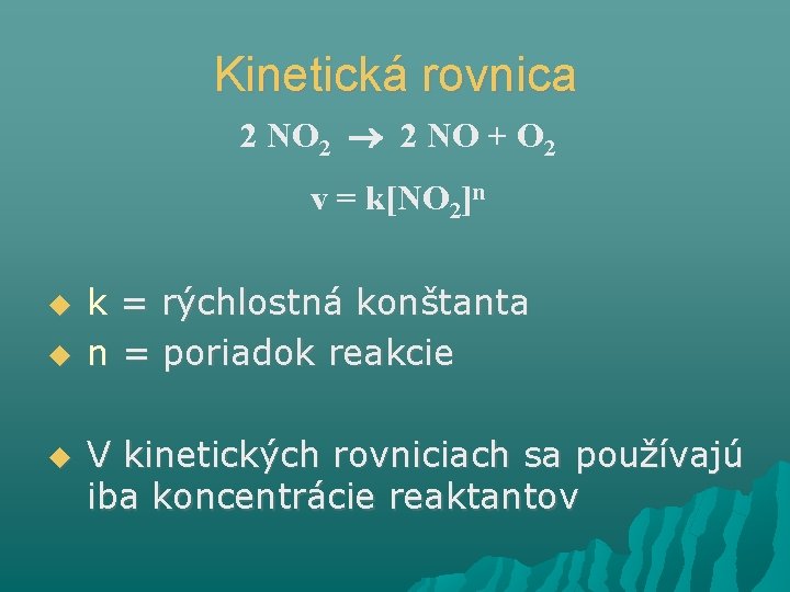 Kinetická rovnica 2 NO 2 2 NO + O 2 v = k[NO 2]n