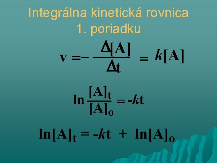 Integrálna kinetická rovnica 1. poriadku v= [A] k[A] = t 