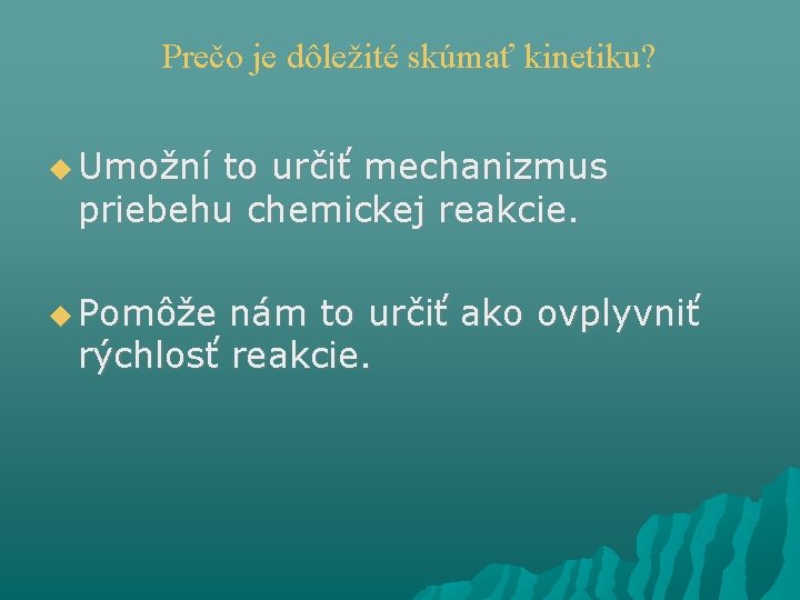 Prečo je dôležité skúmať kinetiku? Umožní to určiť mechanizmus priebehu chemickej reakcie. Pomôže nám