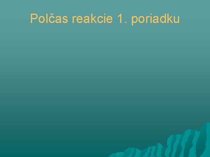 Polčas reakcie 1. poriadku 