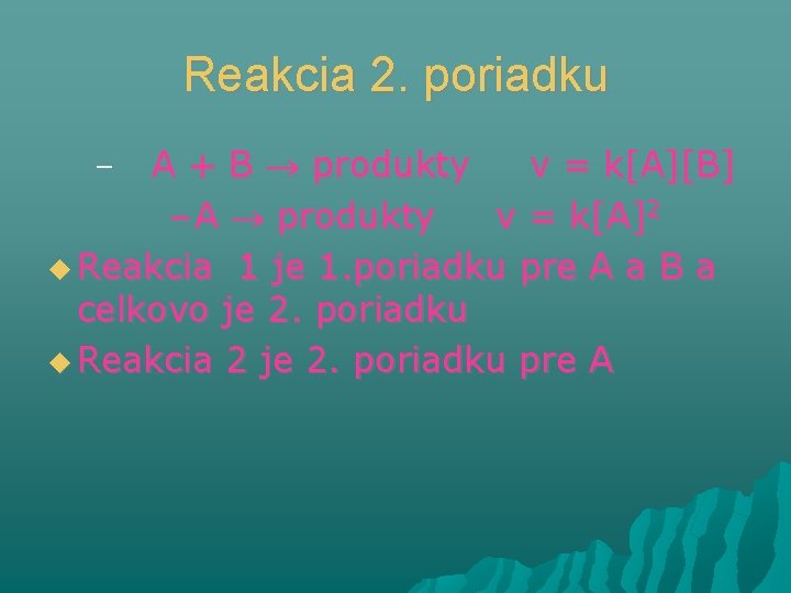 Reakcia 2. poriadku A + B produkty v = k[A][B] – A produkty v