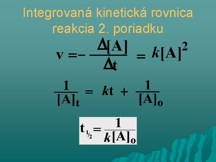 Integrovaná kinetická rovnica reakcia 2. poriadku [A] 2 v= t = k[A] 