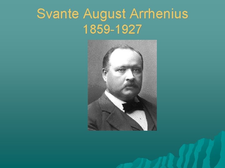 Svante August Arrhenius 1859 -1927 