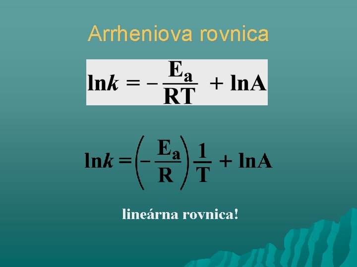 Arrheniova rovnica lineárna rovnica! 