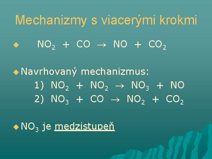Mechanizmy s viacerými krokmi NO 2 + CO NO + CO 2 Navrhovaný 1)