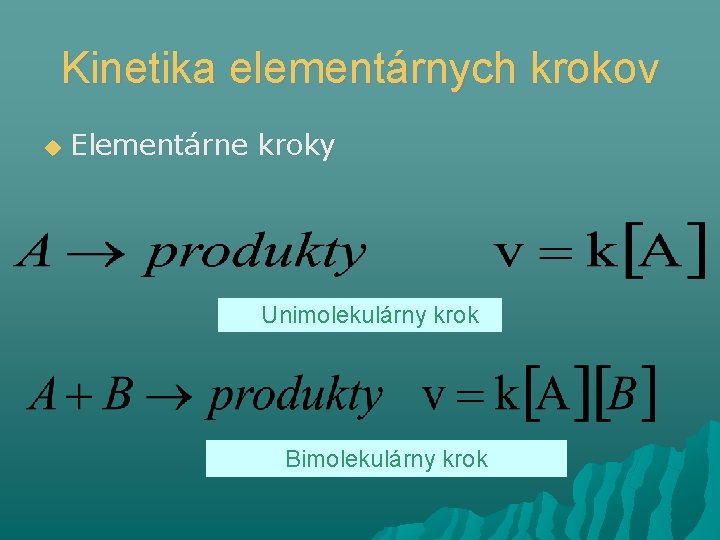 Kinetika elementárnych krokov Elementárne kroky Unimolekulárny krok Bimolekulárny krok 