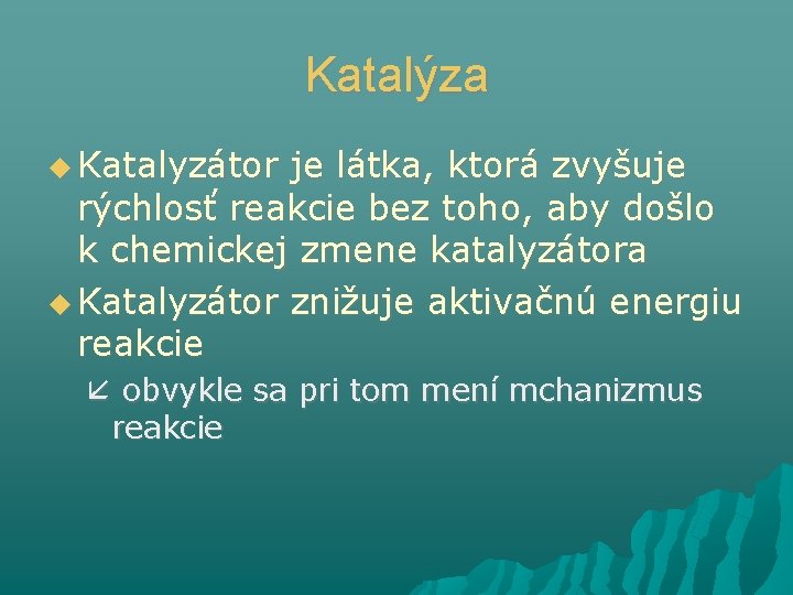 Katalýza Katalyzátor je látka, ktorá zvyšuje rýchlosť reakcie bez toho, aby došlo k chemickej