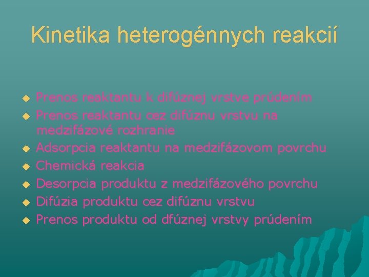 Kinetika heterogénnych reakcií Prenos reaktantu k difúznej vrstve prúdením Prenos reaktantu cez difúznu vrstvu