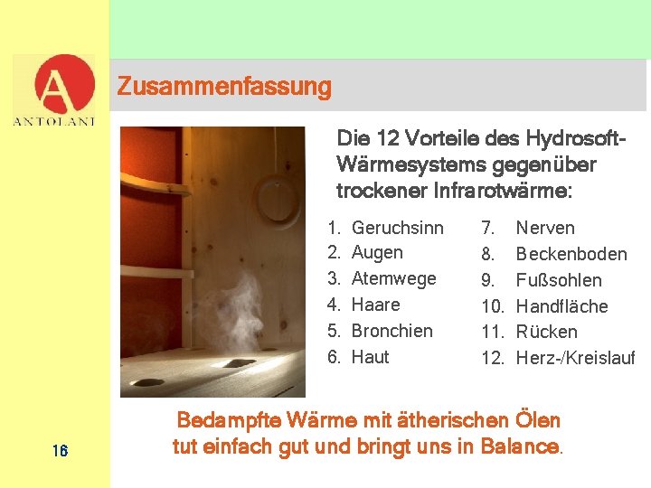 Zusammenfassung Die 12 Vorteile des Hydrosoft. Wärmesystems gegenüber trockener Infrarotwärme: 1. 2. 3. 4.