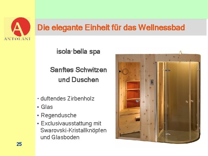 Die elegante Einheit für das Wellnessbad isola·bella spa Sanftes Schwitzen und Duschen • duftendes