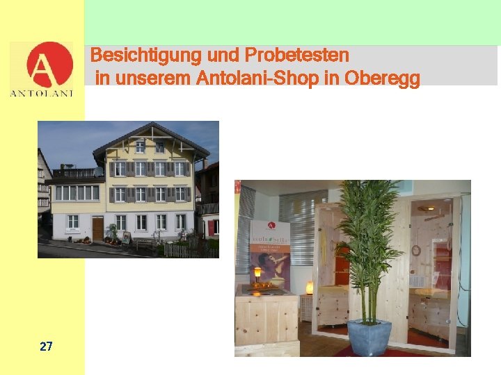 Besichtigung und Probetesten in unserem Antolani-Shop in Oberegg 27 