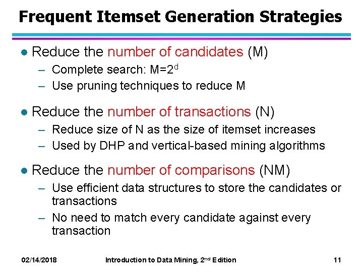 Frequent Itemset Generation Strategies l Reduce the number of candidates (M) – Complete search: