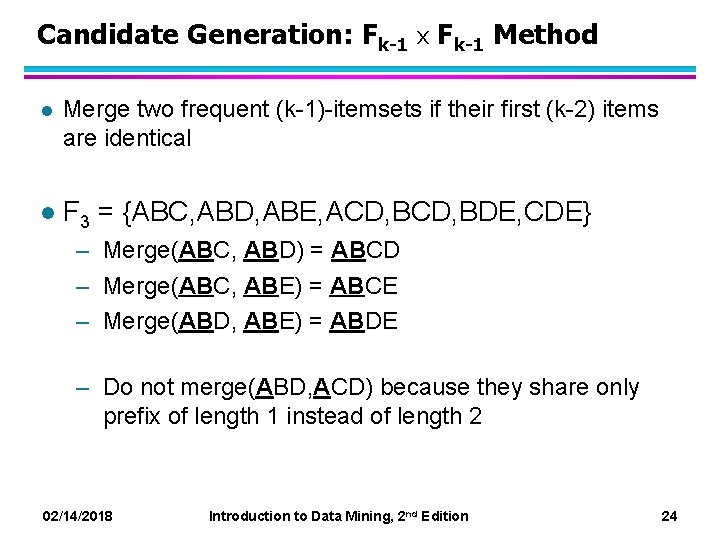 Candidate Generation: Fk-1 x Fk-1 Method l Merge two frequent (k-1)-itemsets if their first