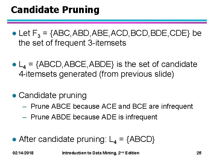 Candidate Pruning l Let F 3 = {ABC, ABD, ABE, ACD, BDE, CDE} be