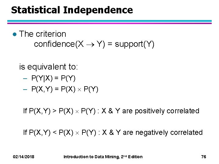 Statistical Independence l The criterion confidence(X Y) = support(Y) is equivalent to: – P(Y|X)