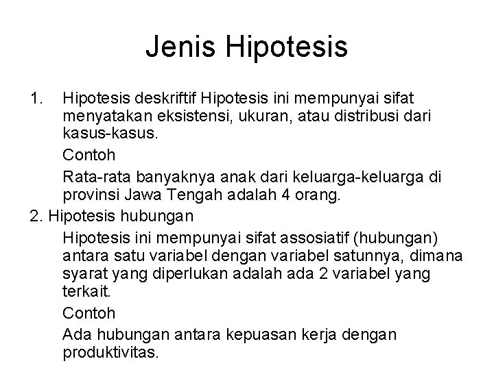Jenis Hipotesis 1. Hipotesis deskriftif Hipotesis ini mempunyai sifat menyatakan eksistensi, ukuran, atau distribusi