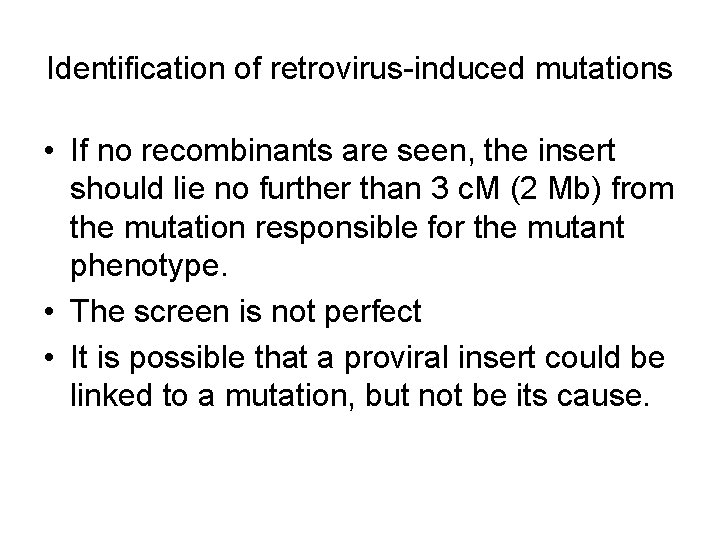 Identification of retrovirus-induced mutations • If no recombinants are seen, the insert should lie