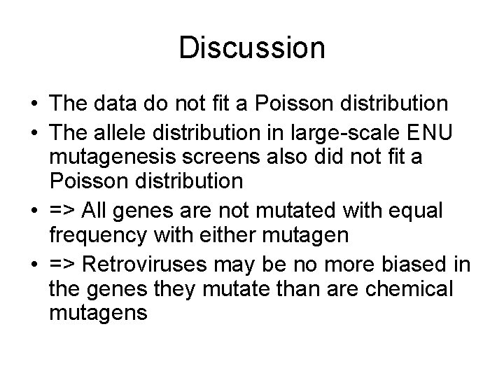 Discussion • The data do not fit a Poisson distribution • The allele distribution