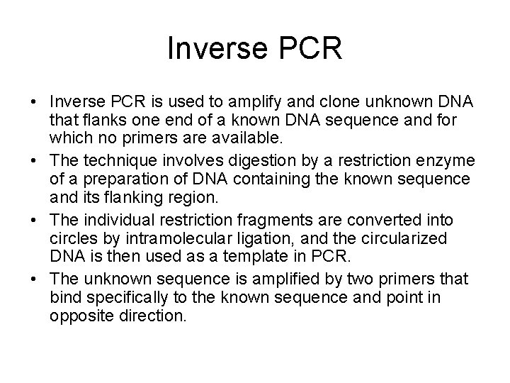 Inverse PCR • Inverse PCR is used to amplify and clone unknown DNA that