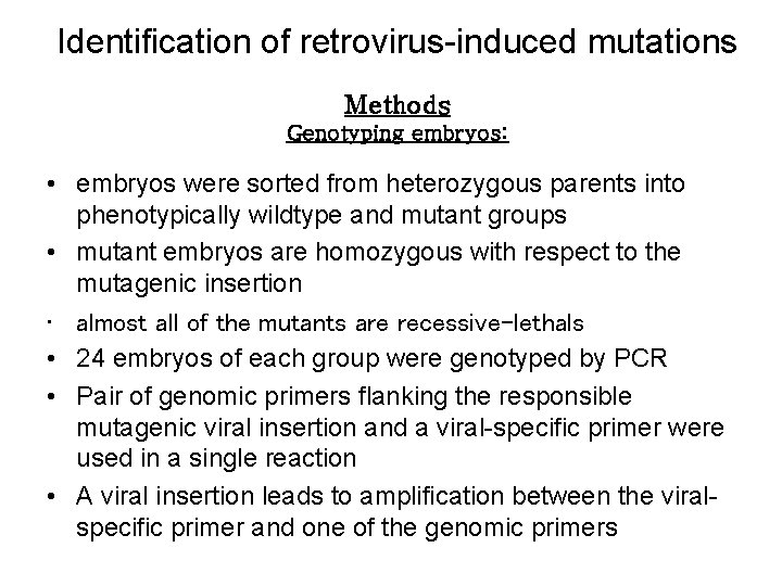 Identification of retrovirus-induced mutations Methods Genotyping embryos: • embryos were sorted from heterozygous parents