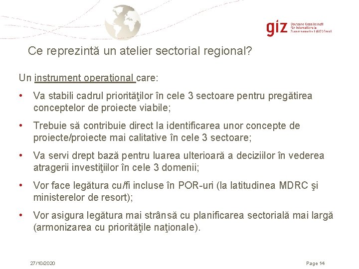 Ce reprezintă un atelier sectorial regional? Un instrument operaţional care: • Va stabili cadrul