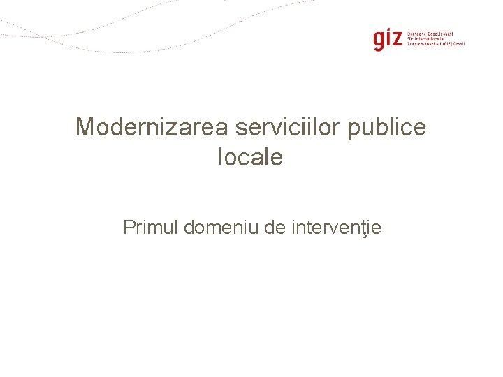 Modernizarea serviciilor publice locale Primul domeniu de intervenţie Page 4 