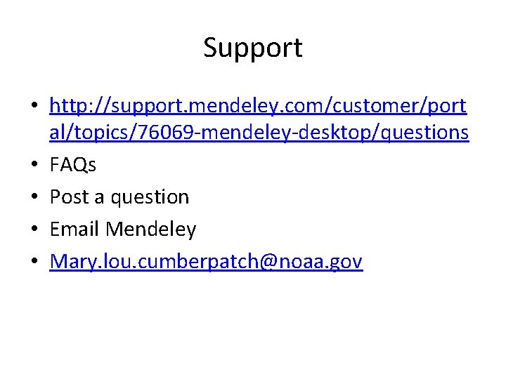Support • http: //support. mendeley. com/customer/port al/topics/76069 -mendeley-desktop/questions • FAQs • Post a question
