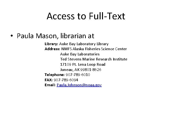 Access to Full-Text • Paula Mason, librarian at Library: Auke Bay Laboratory Library Address: