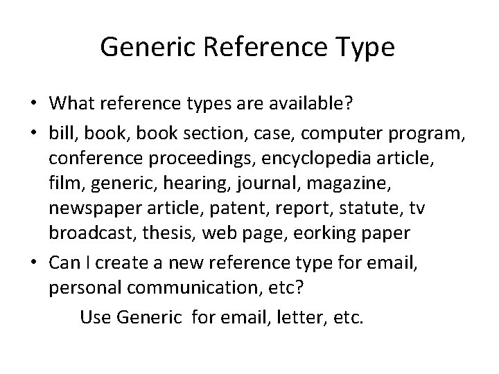 Generic Reference Type • What reference types are available? • bill, book section, case,