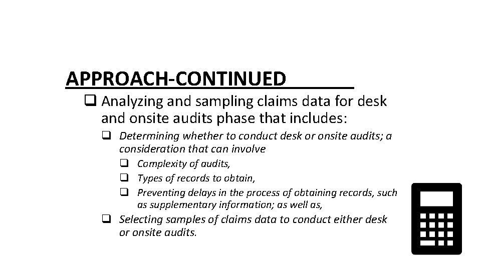 APPROACH-CONTINUED q Analyzing and sampling claims data for desk and onsite audits phase that