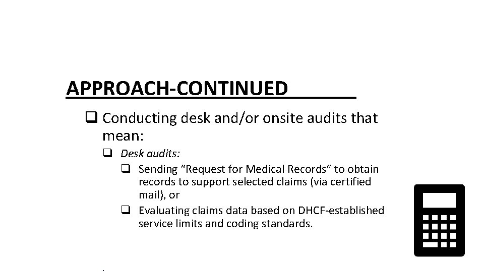 APPROACH-CONTINUED q Conducting desk and/or onsite audits that mean: q Desk audits: q Sending