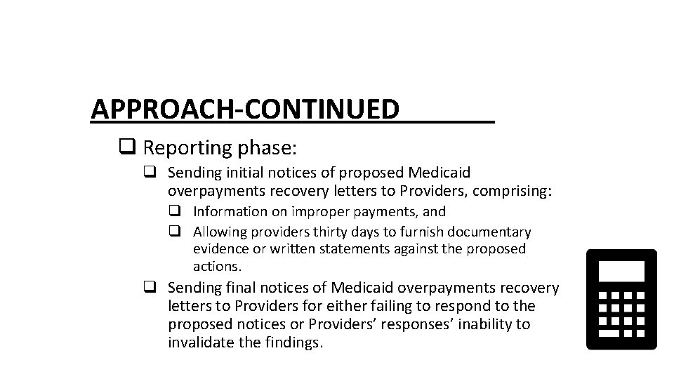 APPROACH-CONTINUED q Reporting phase: q Sending initial notices of proposed Medicaid overpayments recovery letters