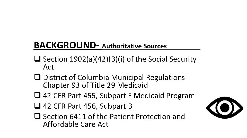BACKGROUND- Authoritative Sources q Section 1902(a)(42)(B)(i) of the Social Security Act q District of