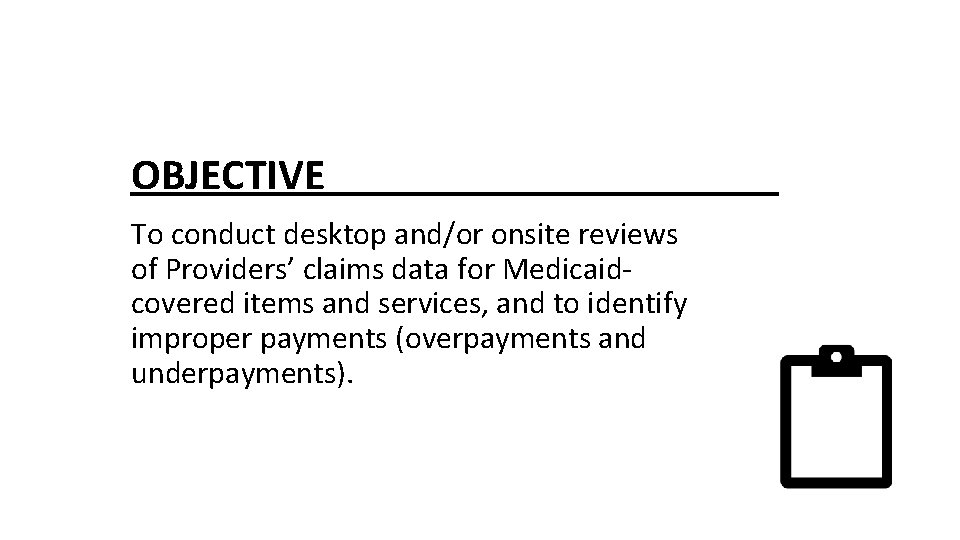 OBJECTIVE To conduct desktop and/or onsite reviews of Providers’ claims data for Medicaidcovered items