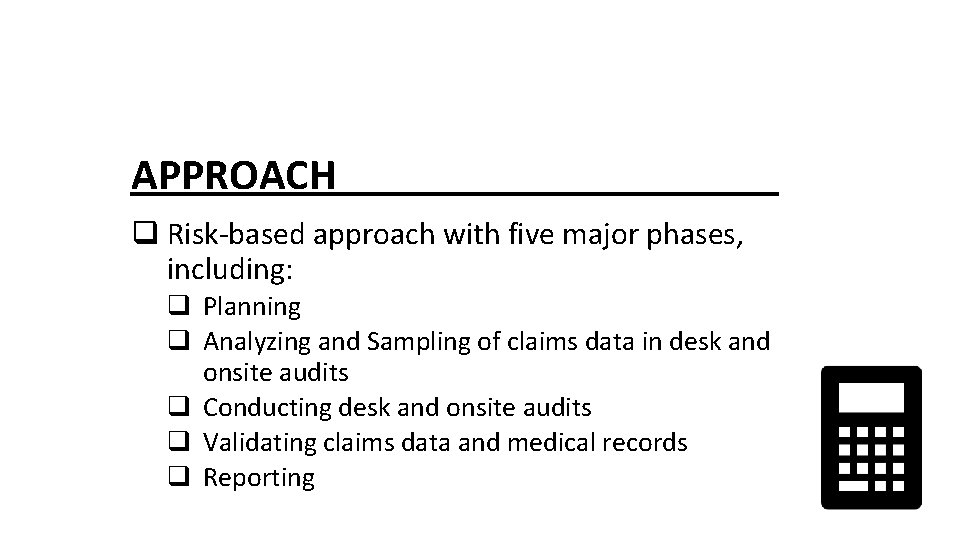 APPROACH q Risk-based approach with five major phases, including: q Planning q Analyzing and