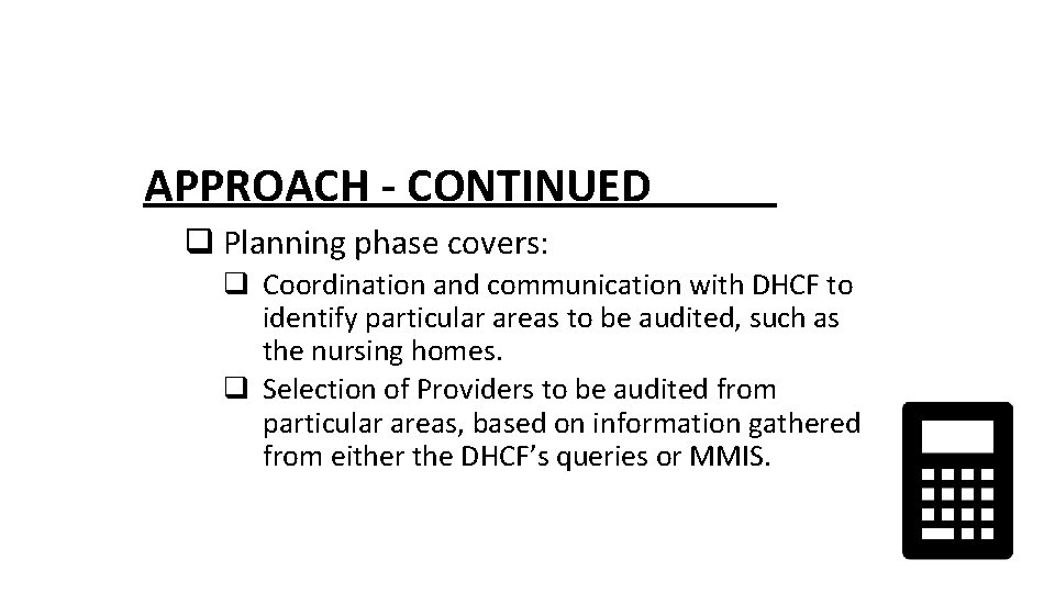 APPROACH - CONTINUED q Planning phase covers: q Coordination and communication with DHCF to