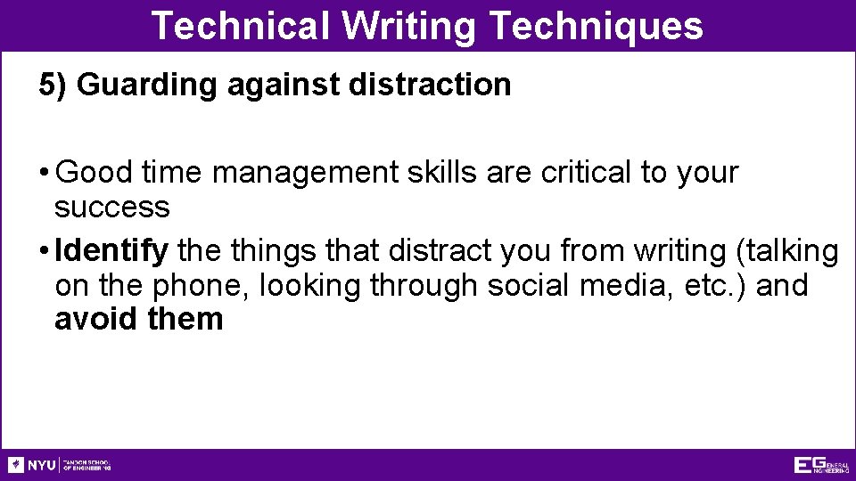 Technical Writing Techniques 5) Guarding against distraction • Good time management skills are critical