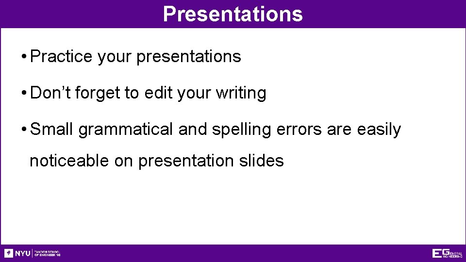 Presentations • Practice your presentations • Don’t forget to edit your writing • Small
