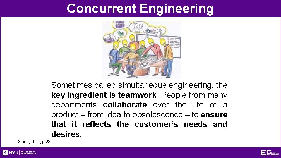 Concurrent Engineering Sometimes called simultaneous engineering, the key ingredient is teamwork. People from many