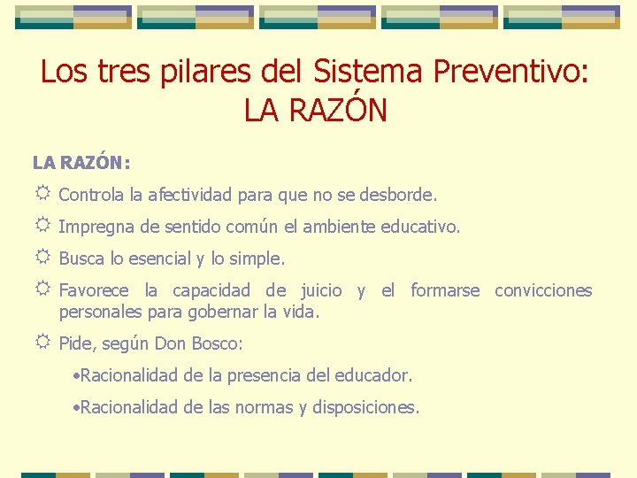 Los tres pilares del Sistema Preventivo: LA RAZÓN: R Controla la afectividad para que