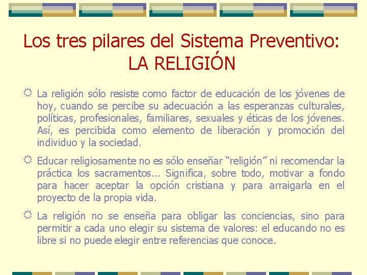 Los tres pilares del Sistema Preventivo: LA RELIGIÓN R La religión sólo resiste como