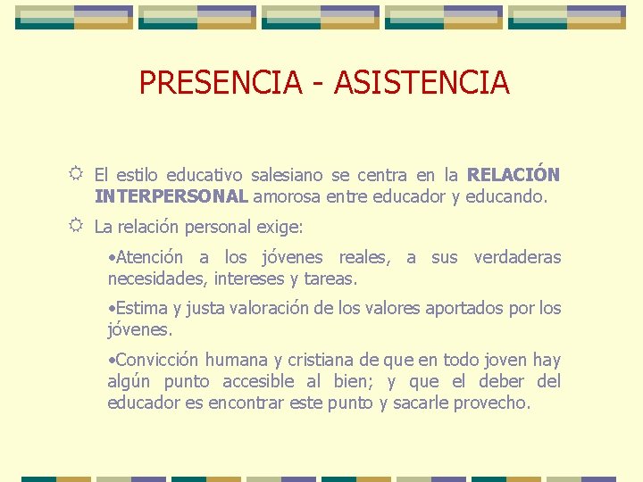 PRESENCIA - ASISTENCIA R El estilo educativo salesiano se centra en la RELACIÓN INTERPERSONAL