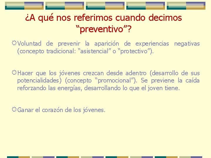 ¿A qué nos referimos cuando decimos “preventivo”? preventivo RVoluntad de prevenir la aparición de