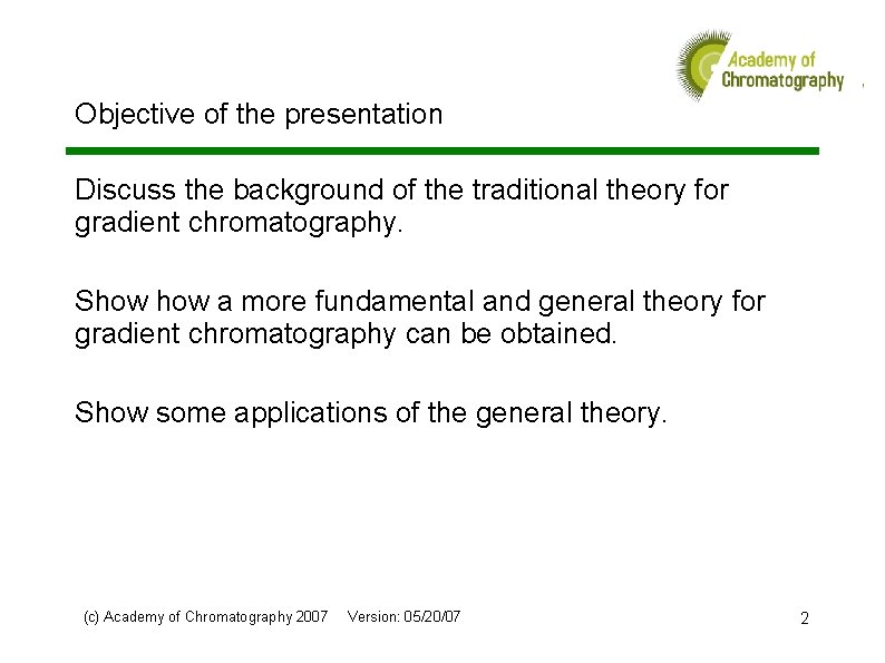 Objective of the presentation Discuss the background of the traditional theory for gradient chromatography.