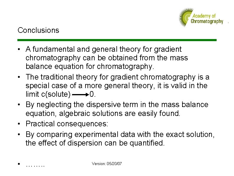 Conclusions • A fundamental and general theory for gradient chromatography can be obtained from