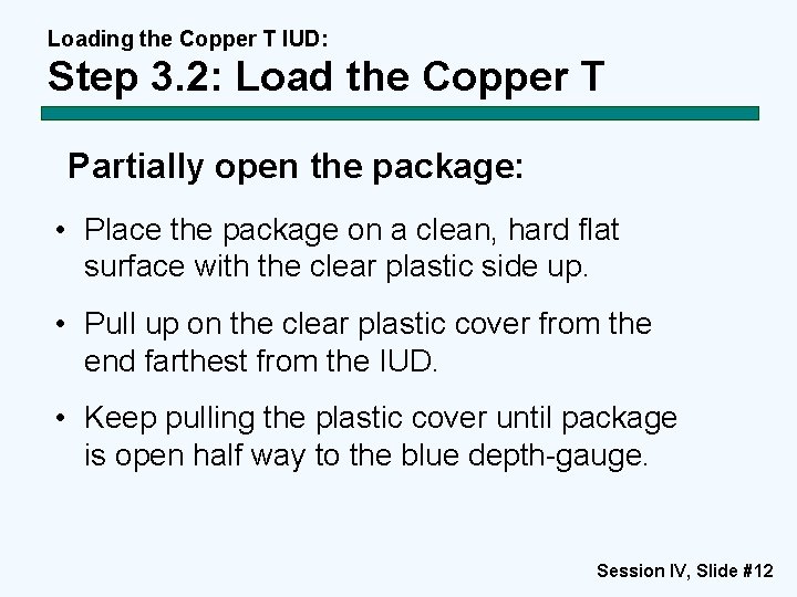 Loading the Copper T IUD: Step 3. 2: Load the Copper T Partially open Loading the Copper T IUD: Step 3. 2: Load the Copper T Partially open
