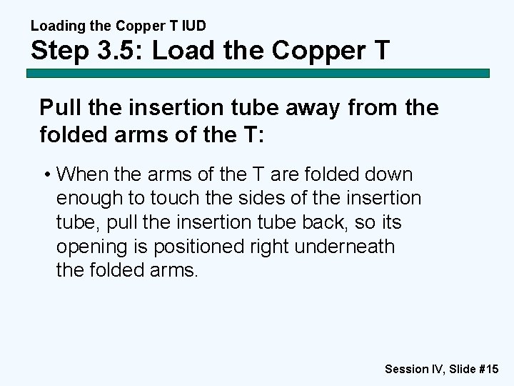 Loading the Copper T IUD Step 3. 5: Load the Copper T Pull the