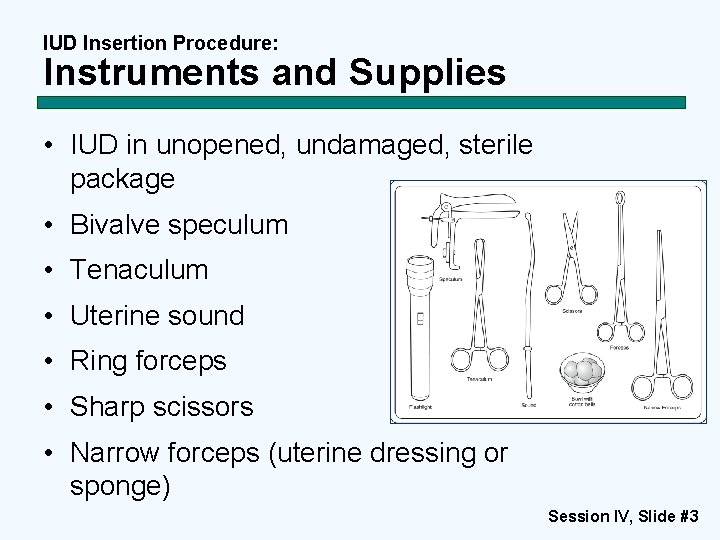 IUD Insertion Procedure: Instruments and Supplies • IUD in unopened, undamaged, sterile package •