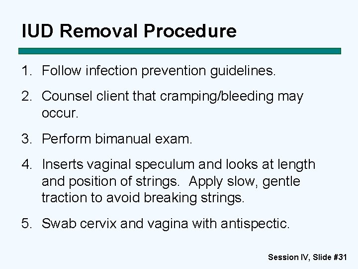 IUD Removal Procedure 1. Follow infection prevention guidelines. 2. Counsel client that cramping/bleeding may