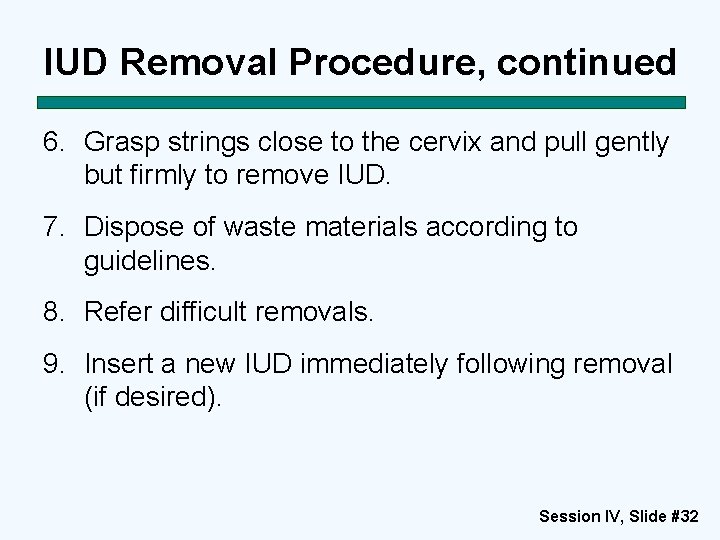 IUD Removal Procedure, continued 6. Grasp strings close to the cervix and pull gently